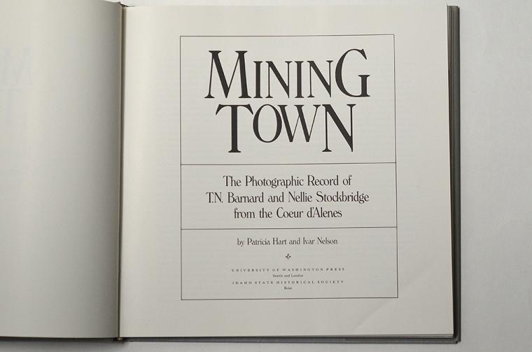 Mining Town - The Photographic Record of T. N. Barnard and Nellie Stockbridge from the Coeur d'Alenes by Patricia Hart and Ivar Nelson