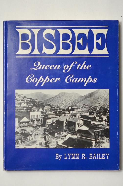 Bisbee  - Queen of the COPPER Camps by Lynn R. Bailey
