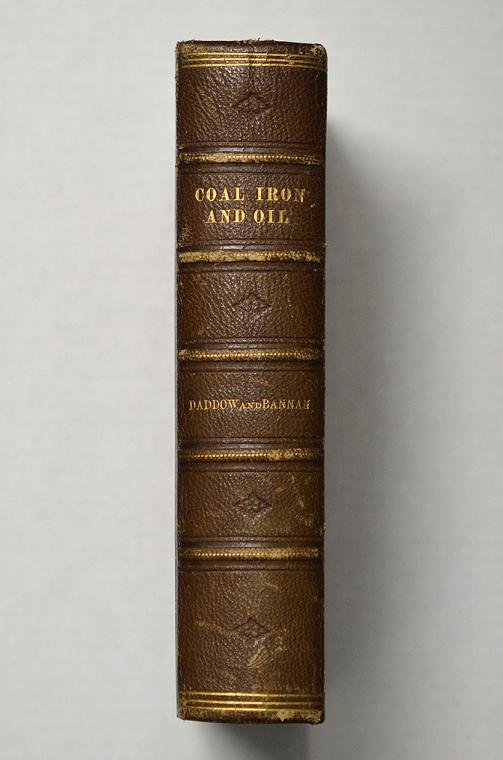 Coal, IRON, and Oil or The Practical American Miner by Samuel Harries Daddow and Benjamin Bannan
