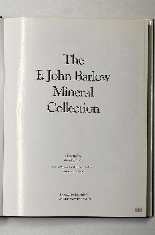 The F. John Barlow Mineral Collection Edited by F. John Barlow, Robert W. Jones and Gene L. LaBerge
