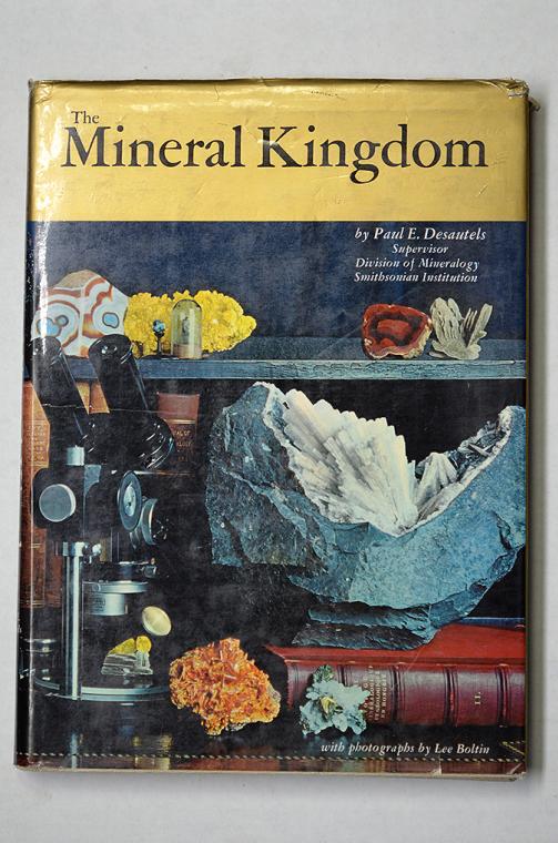 The Mineral Kingdom by Paul E. Desautels with photographs by Lee Boltin