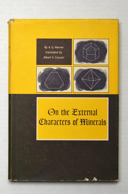 On The External Characters of Minerals by A. G. Werner translated by Albert V. Carozzi