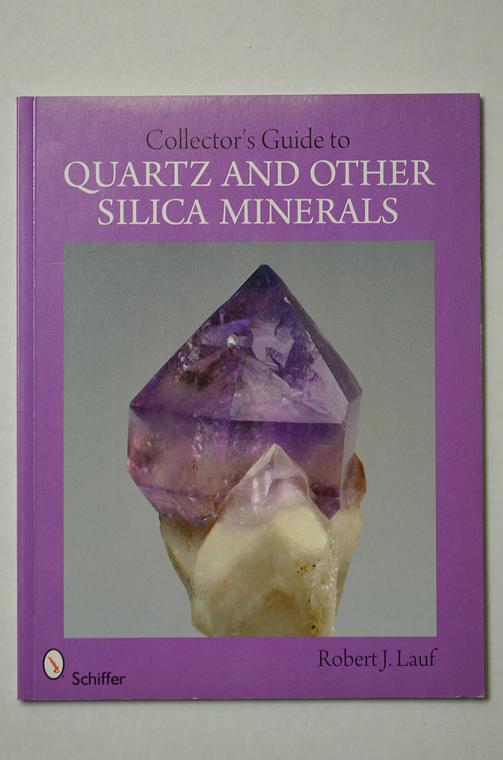 Collector's Guide to QUARTZ and Other Silica Minerals by Robert J. Lauf