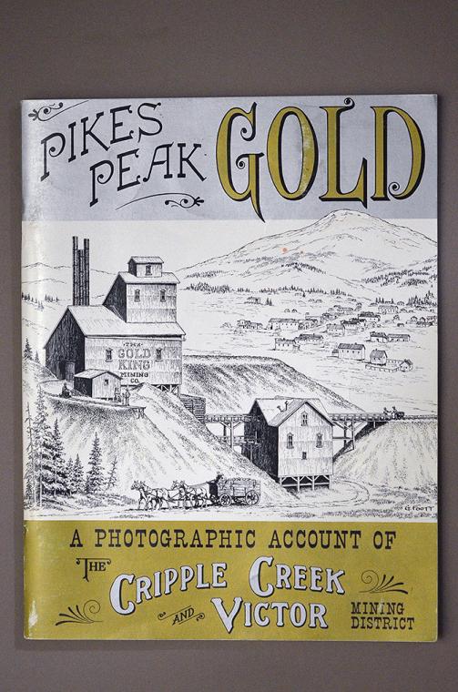 Pikes Peak GOLD - A Photographic Account of The Cripple Creek and Victor Mining District by Fred and Jo Mazzulla